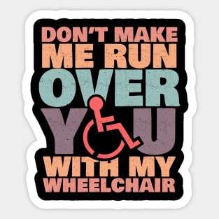 'Don't Make Me Run Over You' Funny Wheelchair Gift Sticker